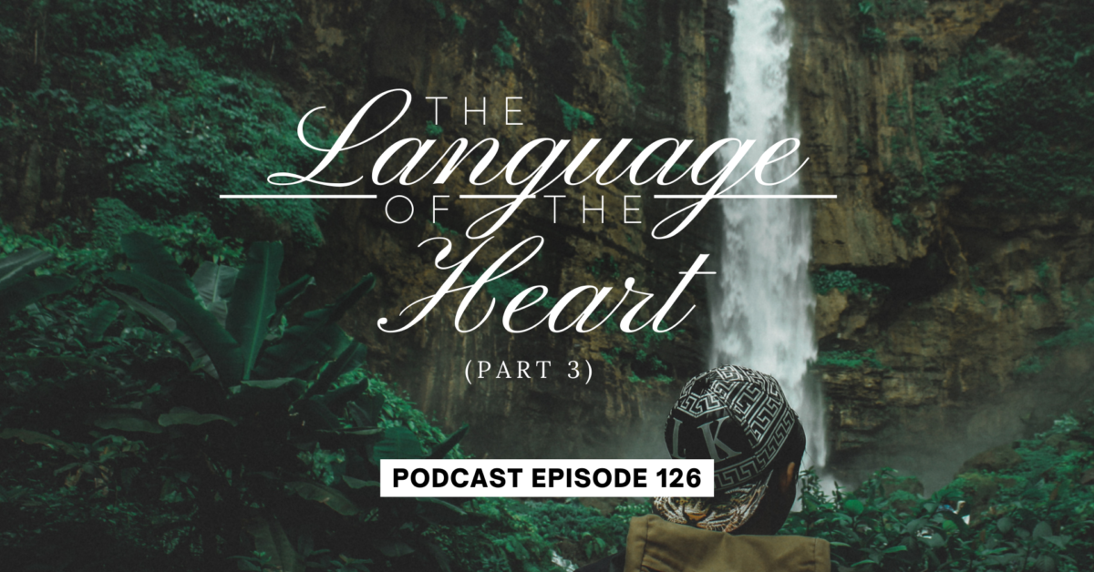 Episode 126: The Language of the Heart, Part 3
