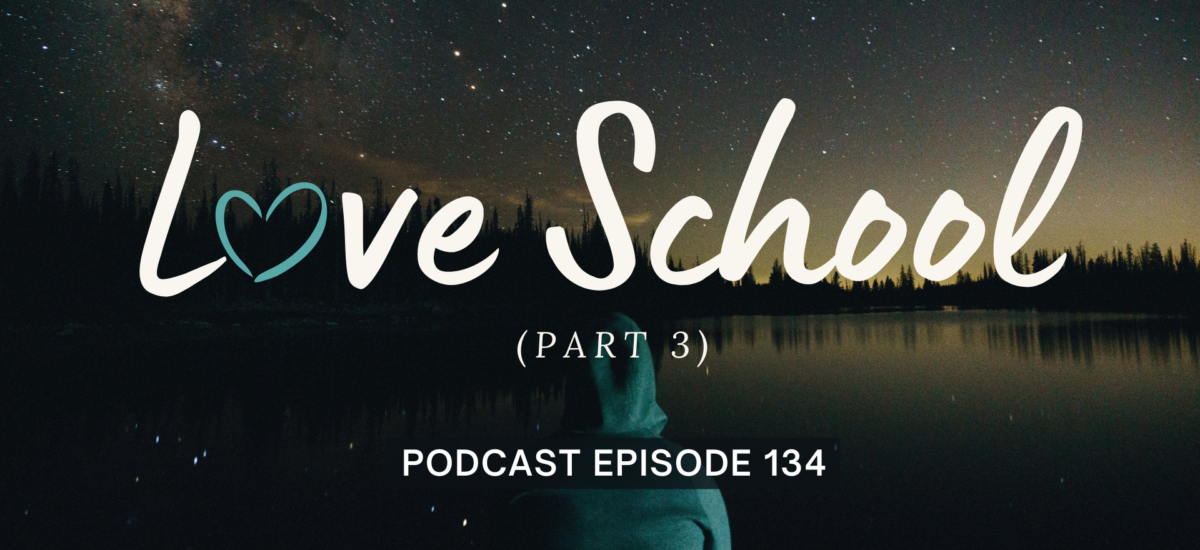 Episode 134: Love School, Part 3