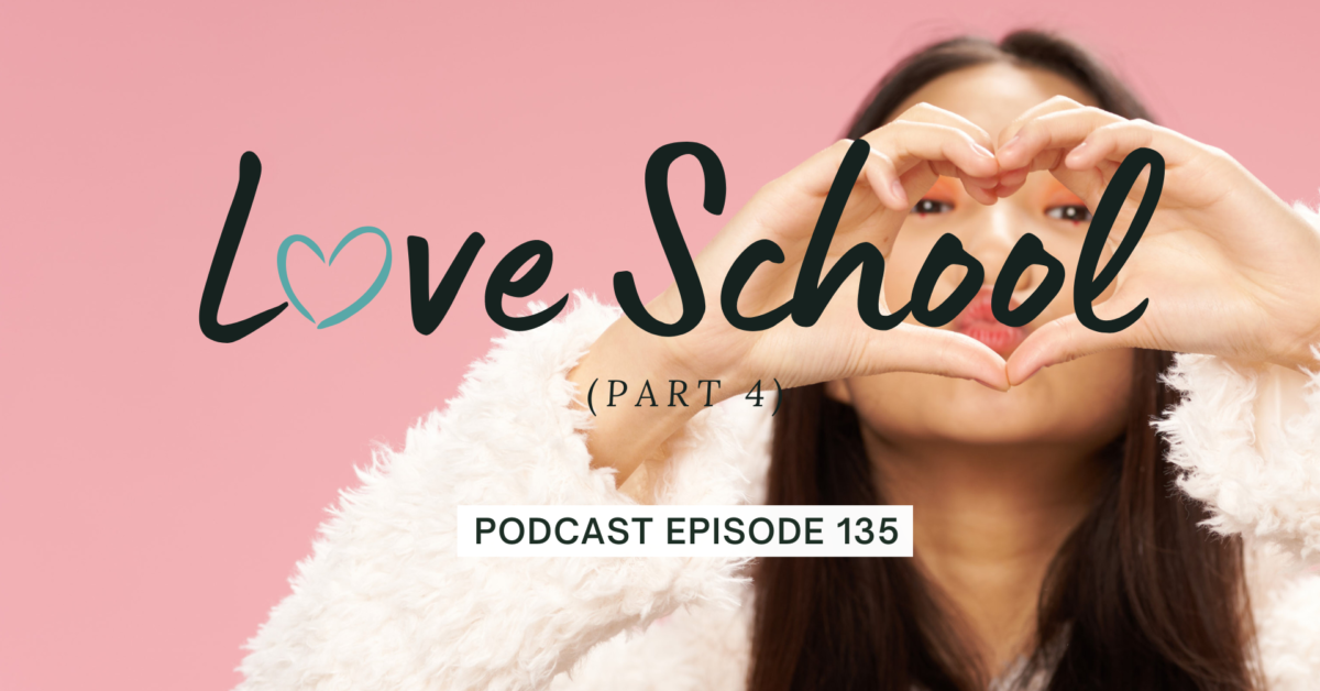 Episode 135: Love School, Part 4