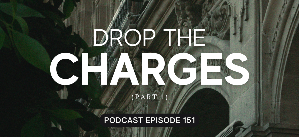 Episode 151: Drop the Charges, Part 1