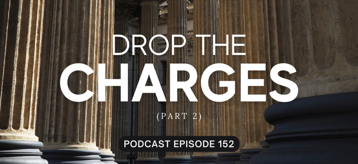 Episode 152: Drop the Charges, Part 2