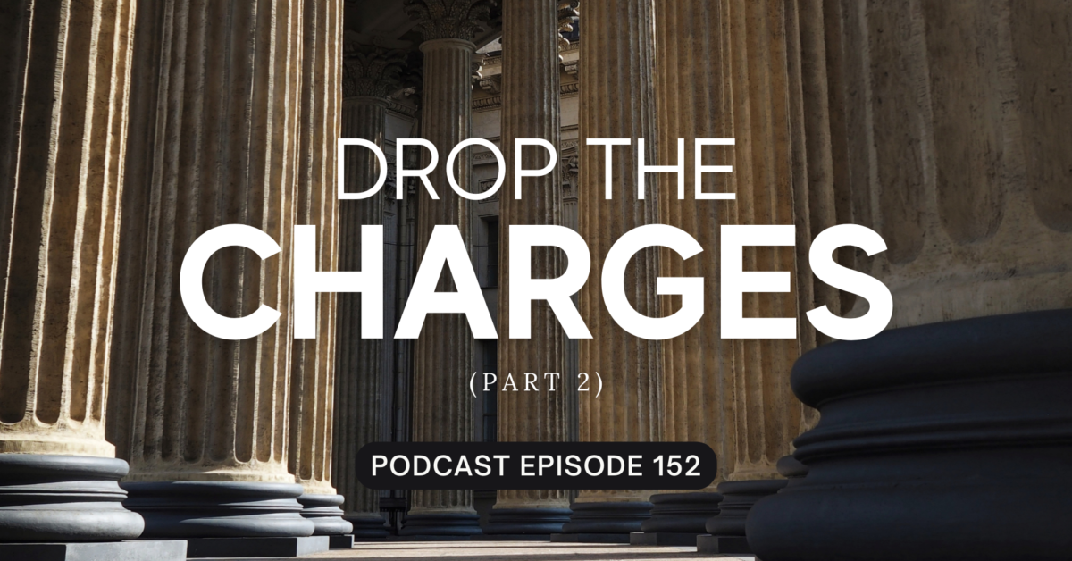 Episode 152: Drop the Charges, Part 2