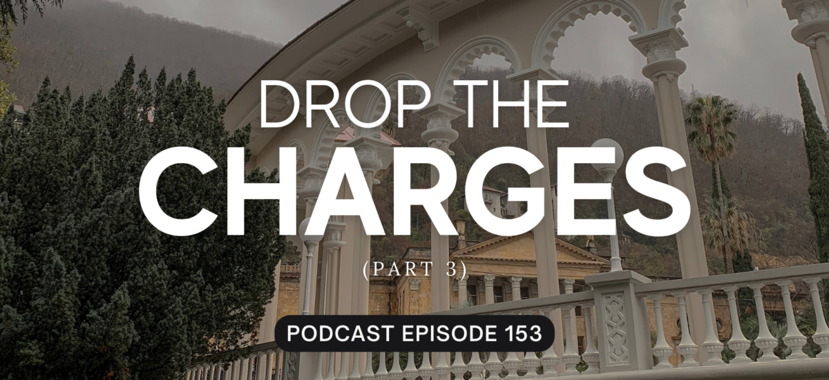 Episode 153: Drop the Charges, Part 3