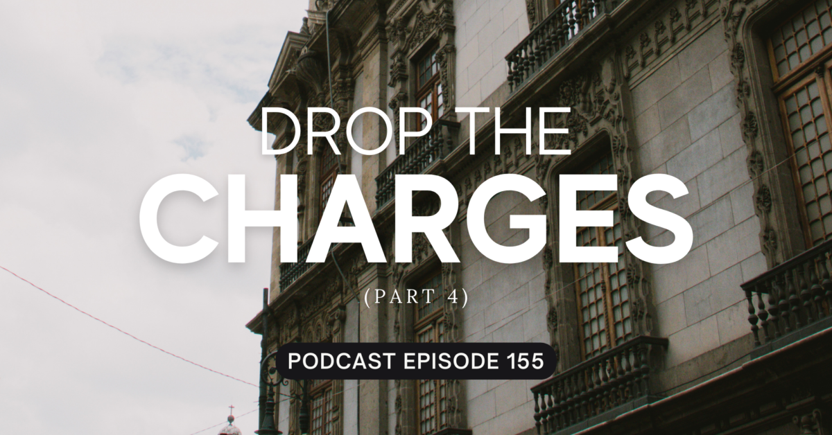 Episode 155: Drop the Charges, Part 4