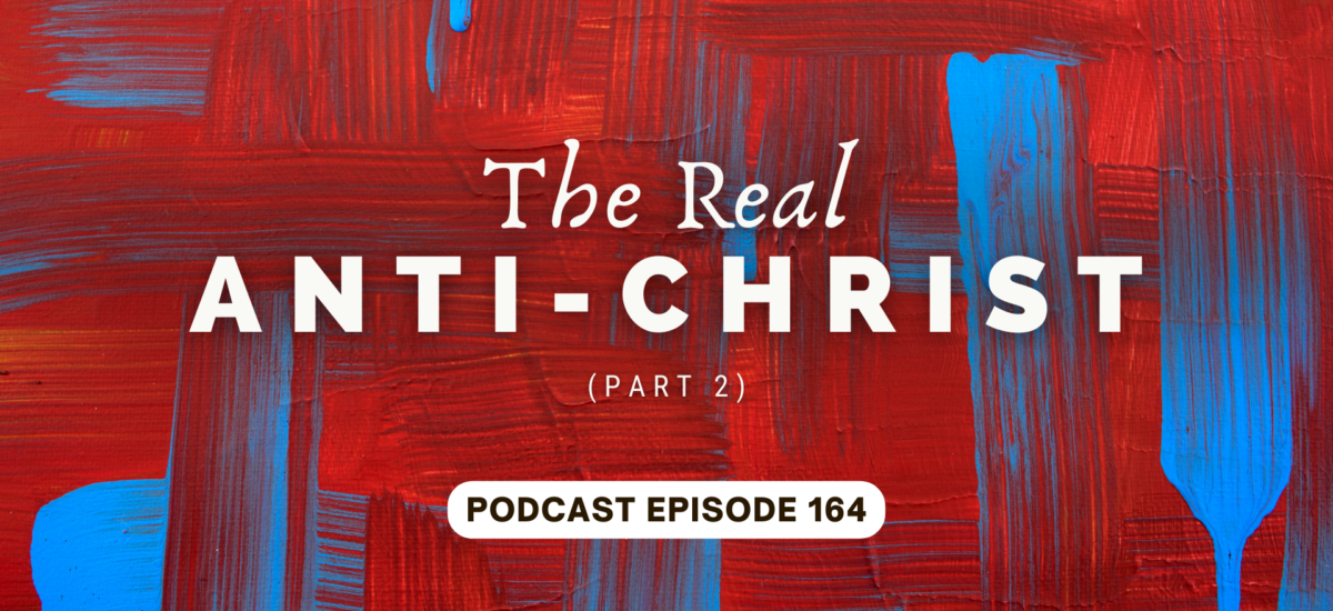 Episode 164: The Real Antichrist