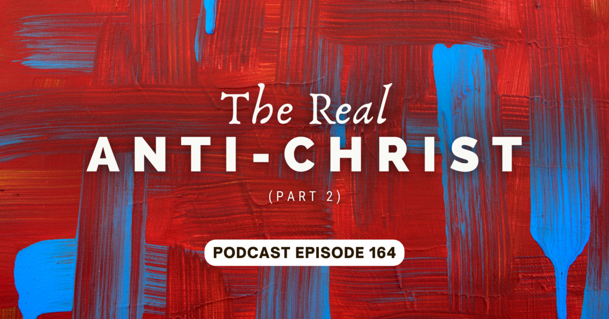 Episode 164: The Real Antichrist