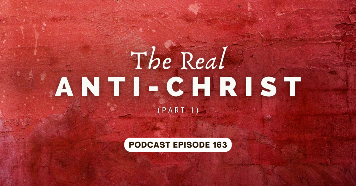 Episode 163: The Real Antichrist