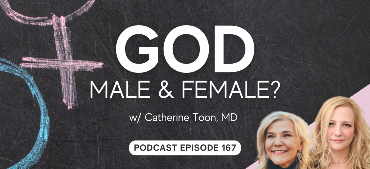 Episode 167: God, Male and Female? w/ Catherine Toon, MD