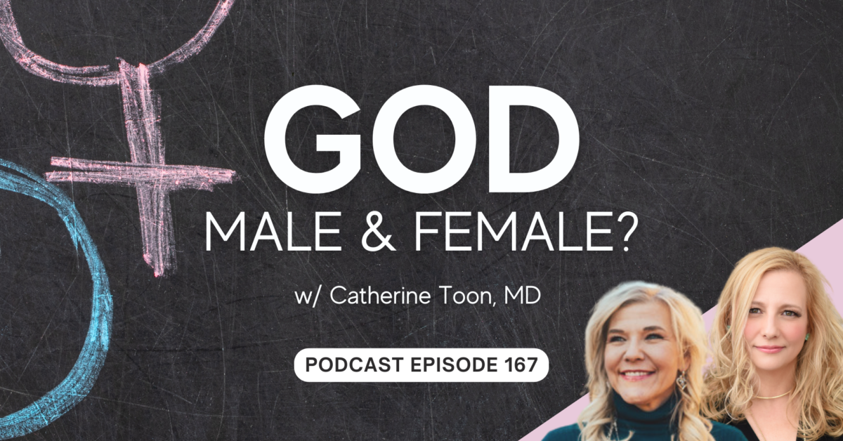 Episode 167: God, Male and Female? w/ Catherine Toon, MD