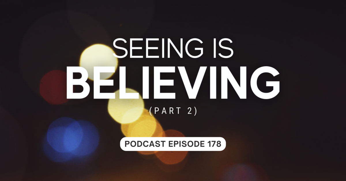 Episode 178: Seeing is Believing, part 2