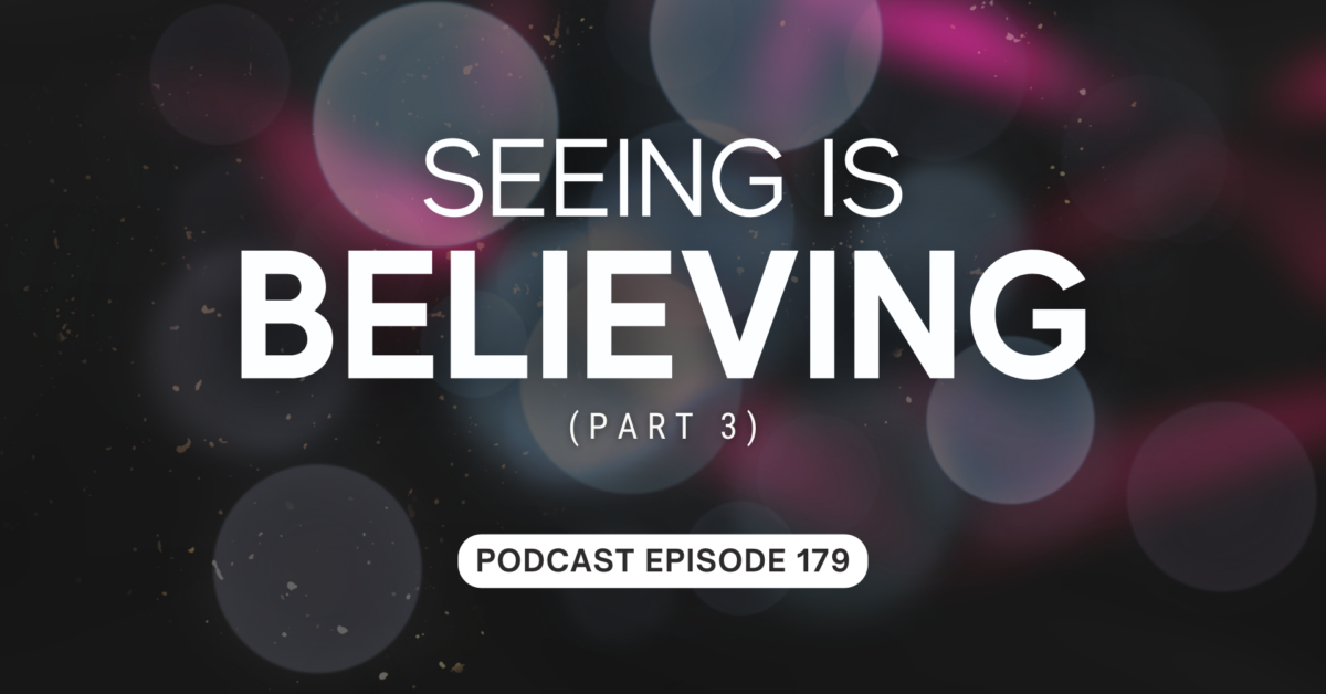 Episode 179: Seeing is Believing, part 3