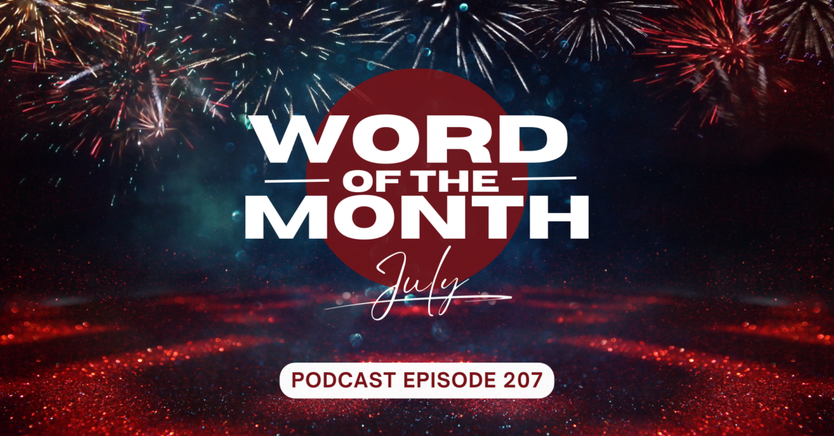 Podcast Episode 207 – Word of the Month July 2024